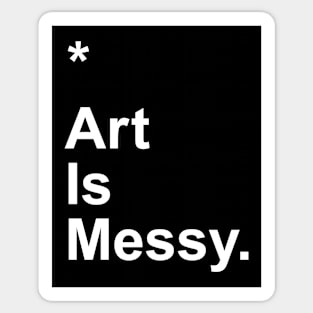 Art Is Messy Sticker